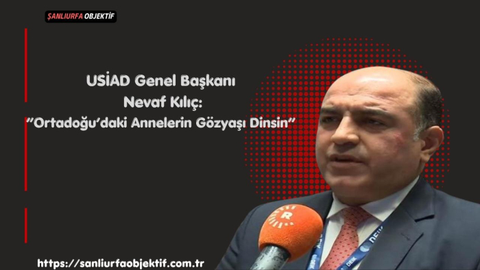 Nevaf Kılıç: “Ortadoğu’daki Annelerin Gözyaşı Dinsin”